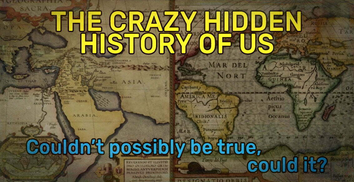 THE CRAZY HIDDEN HISTORY OF US