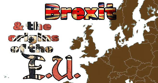 BREXIT & the E.U. ORIGINS