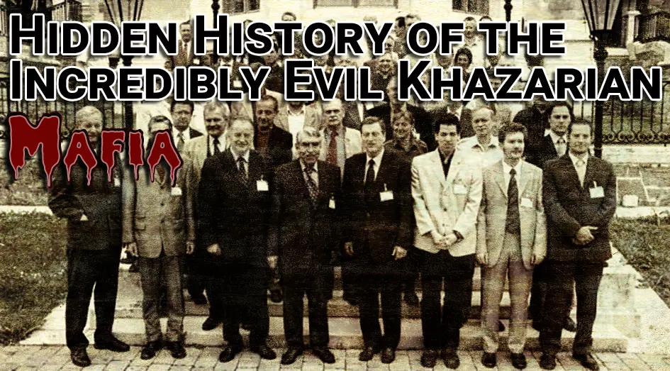 The Hidden History of the Evil Khazarian Mafia
